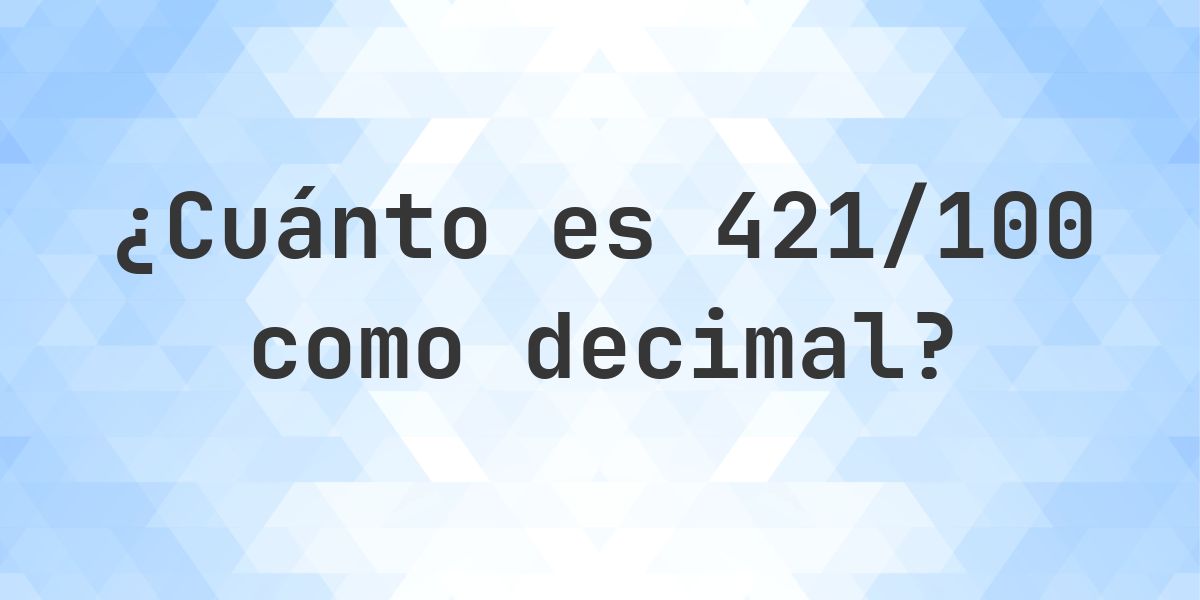 421/100 como decimal - Calculatio