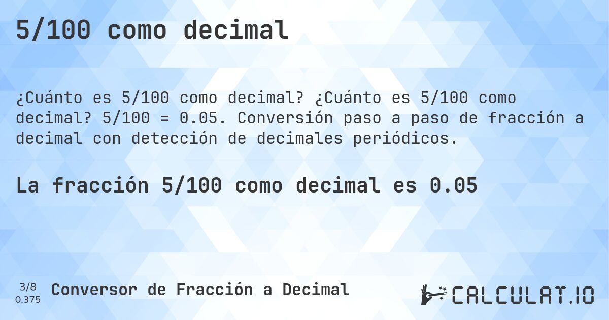 5/100 como decimal. ¿Cuánto es 5/100 como decimal? 5/100 = 0.05. Conversión paso a paso de fracción a decimal con detección de decimales periódicos.
