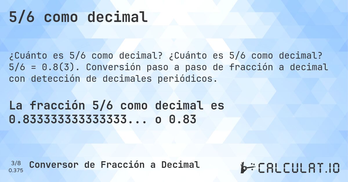 5/6 como decimal. ¿Cuánto es 5/6 como decimal? 5/6 = 0.8(3). Conversión paso a paso de fracción a decimal con detección de decimales periódicos.