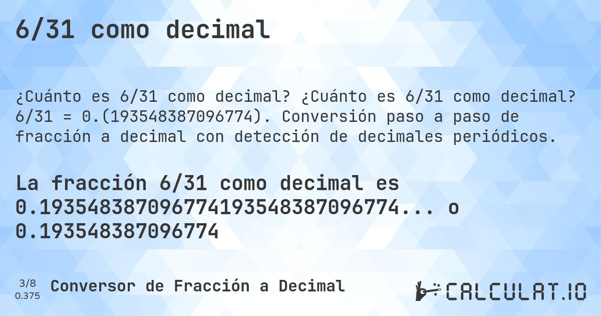 6/31 como decimal. ¿Cuánto es 6/31 como decimal? 6/31 = 0.(193548387096774). Conversión paso a paso de fracción a decimal con detección de decimales periódicos.