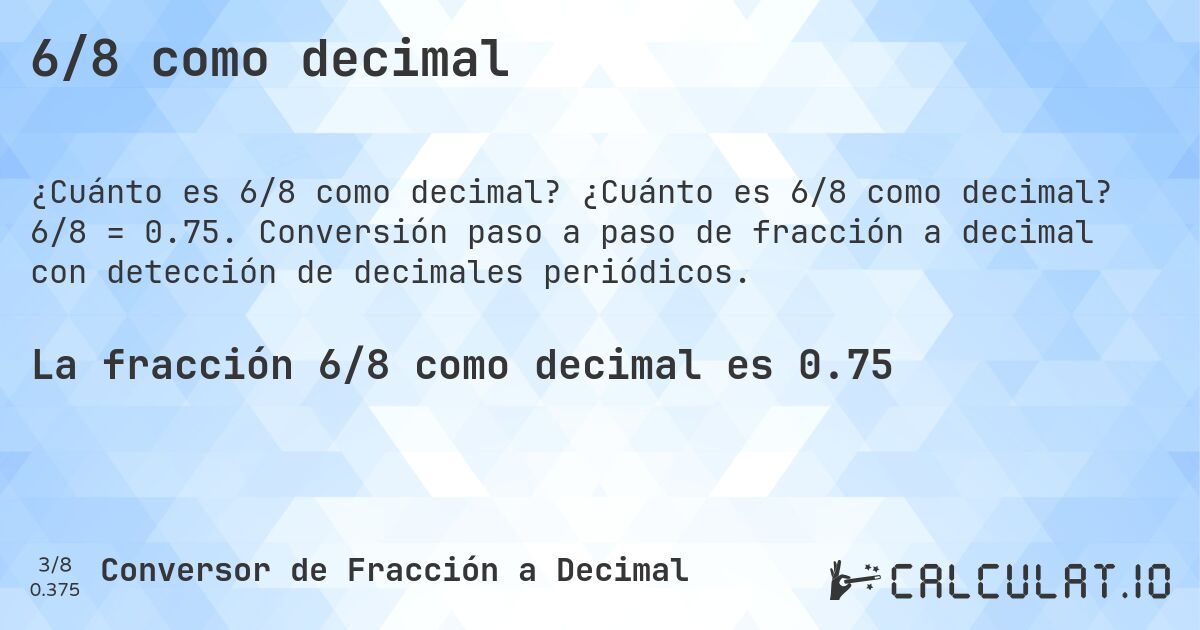 6/8 como decimal. ¿Cuánto es 6/8 como decimal? 6/8 = 0.75. Conversión paso a paso de fracción a decimal con detección de decimales periódicos.