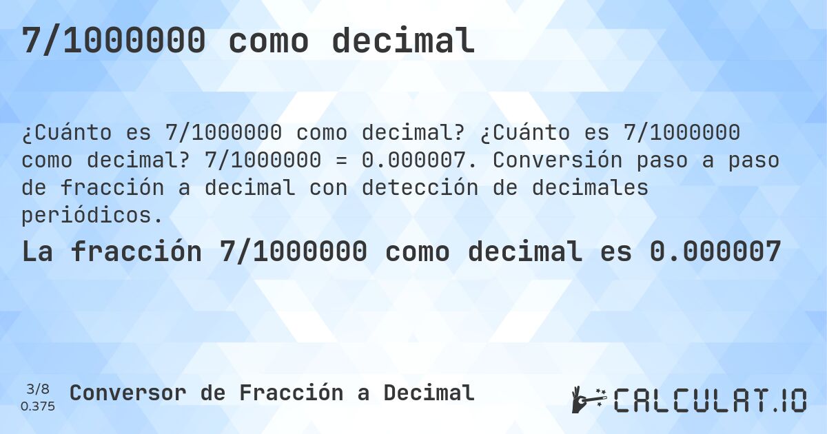 7/1000000 como decimal. ¿Cuánto es 7/1000000 como decimal? 7/1000000 = 0.000007. Conversión paso a paso de fracción a decimal con detección de decimales periódicos.
