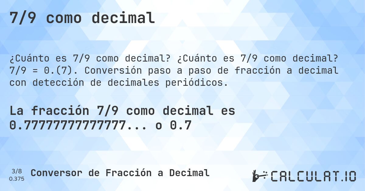 7/9 como decimal. ¿Cuánto es 7/9 como decimal? 7/9 = 0.(7). Conversión paso a paso de fracción a decimal con detección de decimales periódicos.