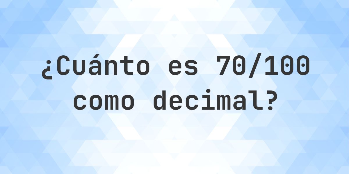 70/100 como decimal - Calculatio