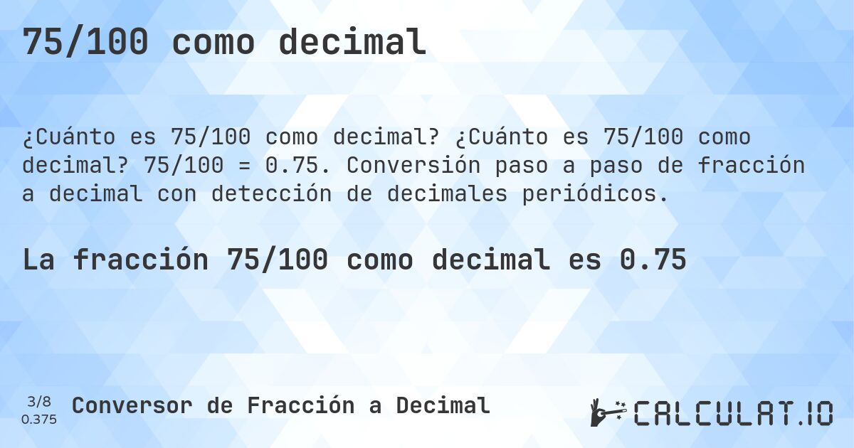 75/100 como decimal. ¿Cuánto es 75/100 como decimal? 75/100 = 0.75. Conversión paso a paso de fracción a decimal con detección de decimales periódicos.