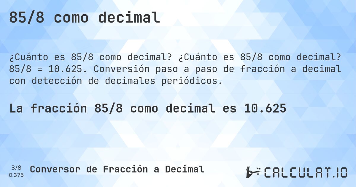 85/8 como decimal. ¿Cuánto es 85/8 como decimal? 85/8 = 10.625. Conversión paso a paso de fracción a decimal con detección de decimales periódicos.