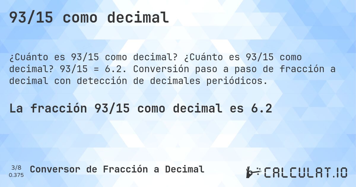93/15 como decimal. ¿Cuánto es 93/15 como decimal? 93/15 = 6.2. Conversión paso a paso de fracción a decimal con detección de decimales periódicos.