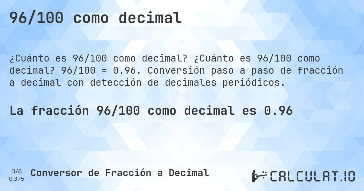 96/100 como decimal. ¿Cuánto es 96/100 como decimal? 96/100 = 0.96. Conversión paso a paso de fracción a decimal con detección de decimales periódicos.