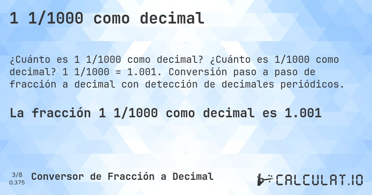 1 1/1000 como decimal. ¿Cuánto es 1/1000 como decimal? 1 1/1000 = 1.001. Conversión paso a paso de fracción a decimal con detección de decimales periódicos.
