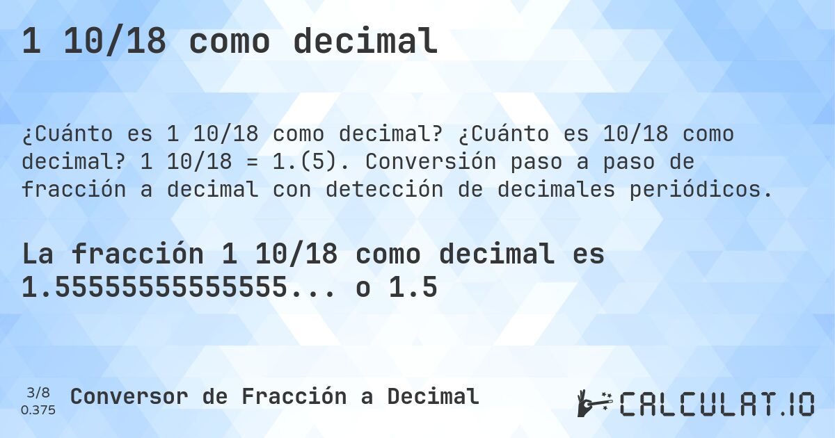 1 10/18 como decimal. ¿Cuánto es 10/18 como decimal? 1 10/18 = 1.(5). Conversión paso a paso de fracción a decimal con detección de decimales periódicos.