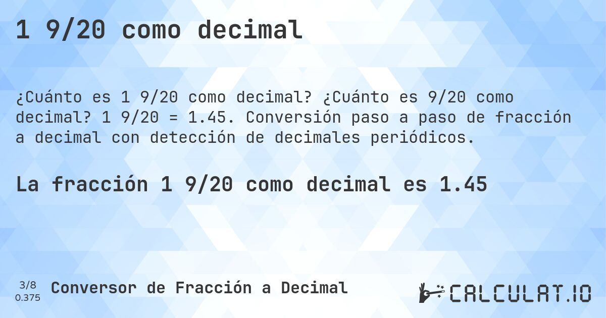 1 9/20 como decimal. ¿Cuánto es 9/20 como decimal? 1 9/20 = 1.45. Conversión paso a paso de fracción a decimal con detección de decimales periódicos.