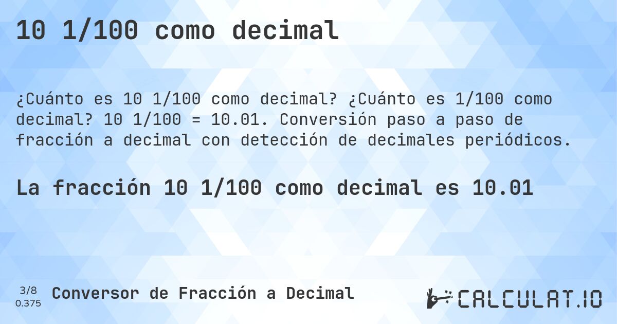 10 1/100 como decimal. ¿Cuánto es 1/100 como decimal? 10 1/100 = 10.01. Conversión paso a paso de fracción a decimal con detección de decimales periódicos.