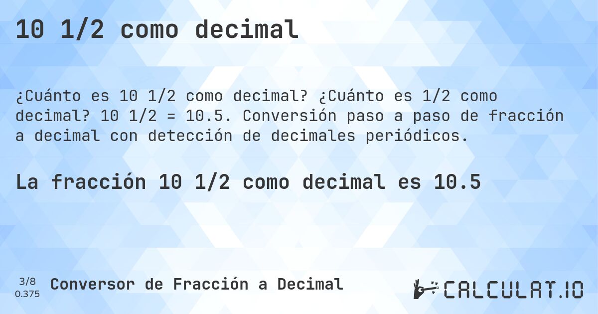 10 1/2 como decimal. ¿Cuánto es 1/2 como decimal? 10 1/2 = 10.5. Conversión paso a paso de fracción a decimal con detección de decimales periódicos.