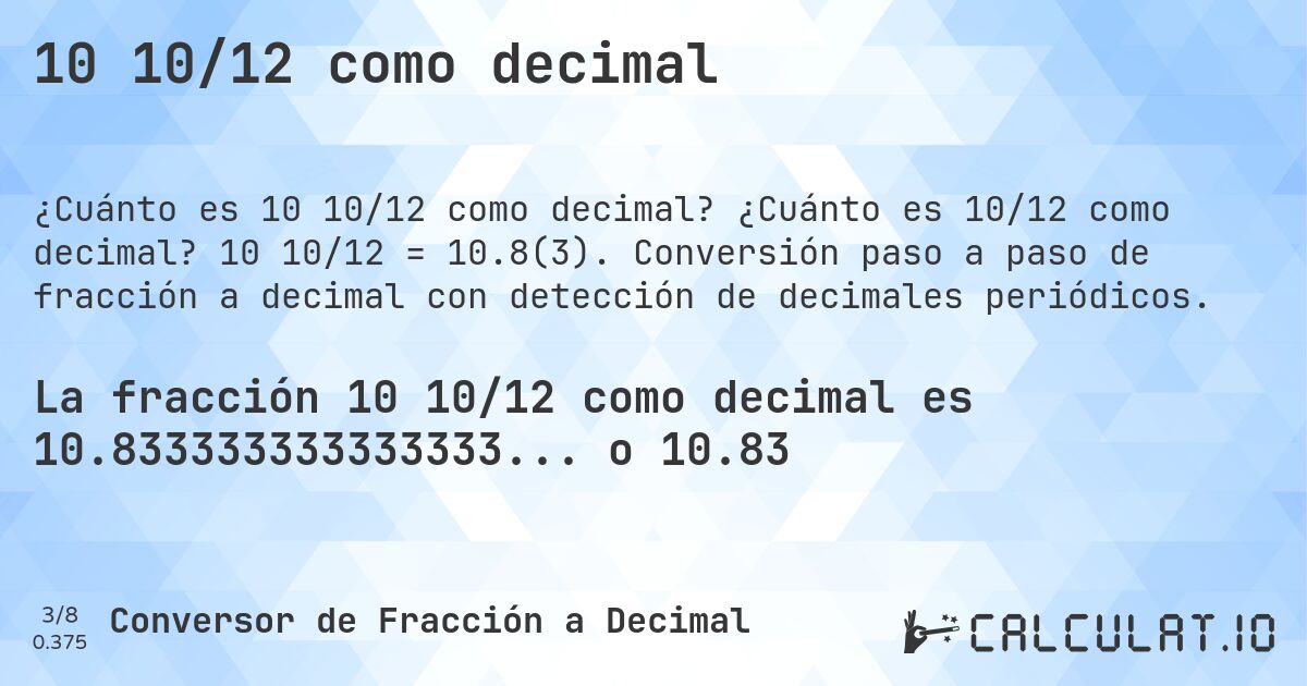 10 10/12 como decimal. ¿Cuánto es 10/12 como decimal? 10 10/12 = 10.8(3). Conversión paso a paso de fracción a decimal con detección de decimales periódicos.