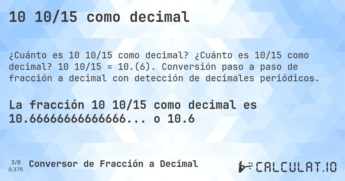 10 10/15 como decimal. ¿Cuánto es 10/15 como decimal? 10 10/15 = 10.(6). Conversión paso a paso de fracción a decimal con detección de decimales periódicos.