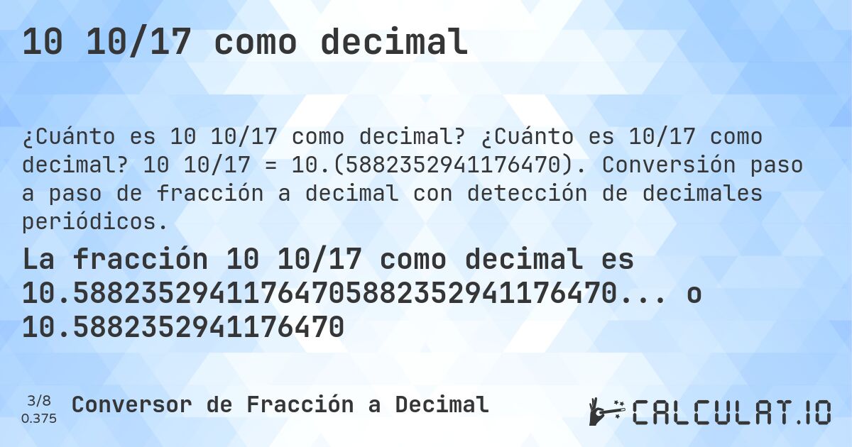 10 10/17 como decimal. ¿Cuánto es 10/17 como decimal? 10 10/17 = 10.(5882352941176470). Conversión paso a paso de fracción a decimal con detección de decimales periódicos.
