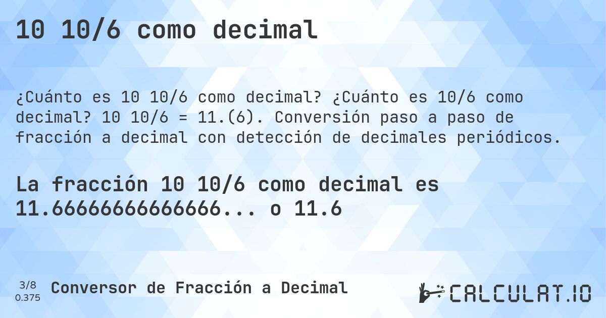 10 10/6 como decimal. ¿Cuánto es 10/6 como decimal? 10 10/6 = 11.(6). Conversión paso a paso de fracción a decimal con detección de decimales periódicos.