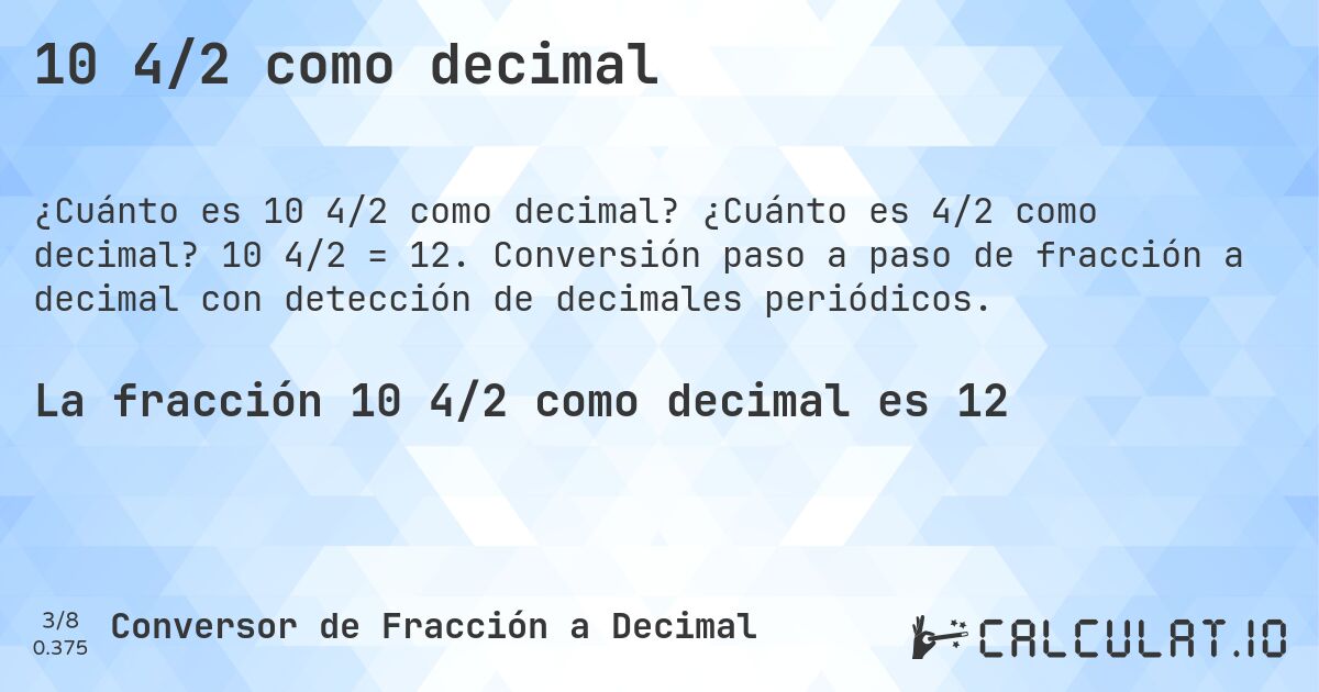 10 4/2 como decimal. ¿Cuánto es 4/2 como decimal? 10 4/2 = 12. Conversión paso a paso de fracción a decimal con detección de decimales periódicos.