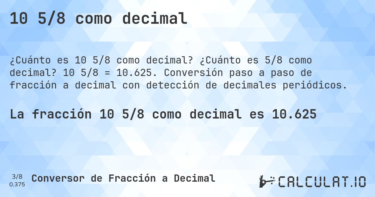 10 5/8 como decimal. ¿Cuánto es 5/8 como decimal? 10 5/8 = 10.625. Conversión paso a paso de fracción a decimal con detección de decimales periódicos.