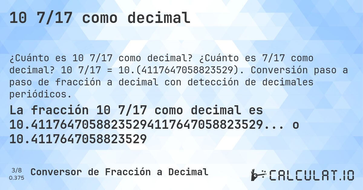 10 7/17 como decimal. ¿Cuánto es 7/17 como decimal? 10 7/17 = 10.(4117647058823529). Conversión paso a paso de fracción a decimal con detección de decimales periódicos.