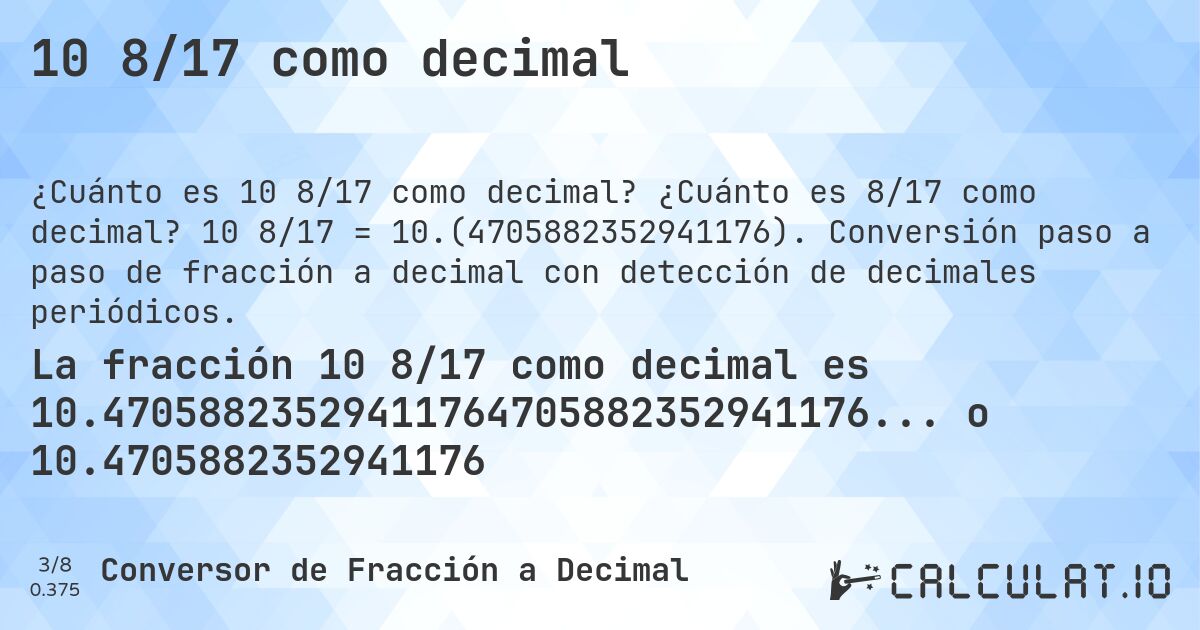 10 8/17 como decimal. ¿Cuánto es 8/17 como decimal? 10 8/17 = 10.(4705882352941176). Conversión paso a paso de fracción a decimal con detección de decimales periódicos.