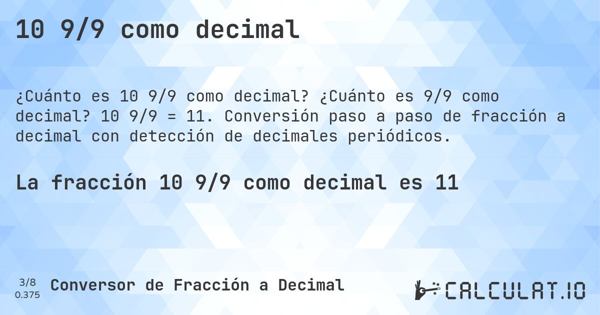 10 9/9 como decimal. ¿Cuánto es 9/9 como decimal? 10 9/9 = 11. Conversión paso a paso de fracción a decimal con detección de decimales periódicos.