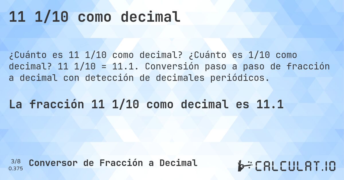 11 1/10 como decimal. ¿Cuánto es 1/10 como decimal? 11 1/10 = 11.1. Conversión paso a paso de fracción a decimal con detección de decimales periódicos.