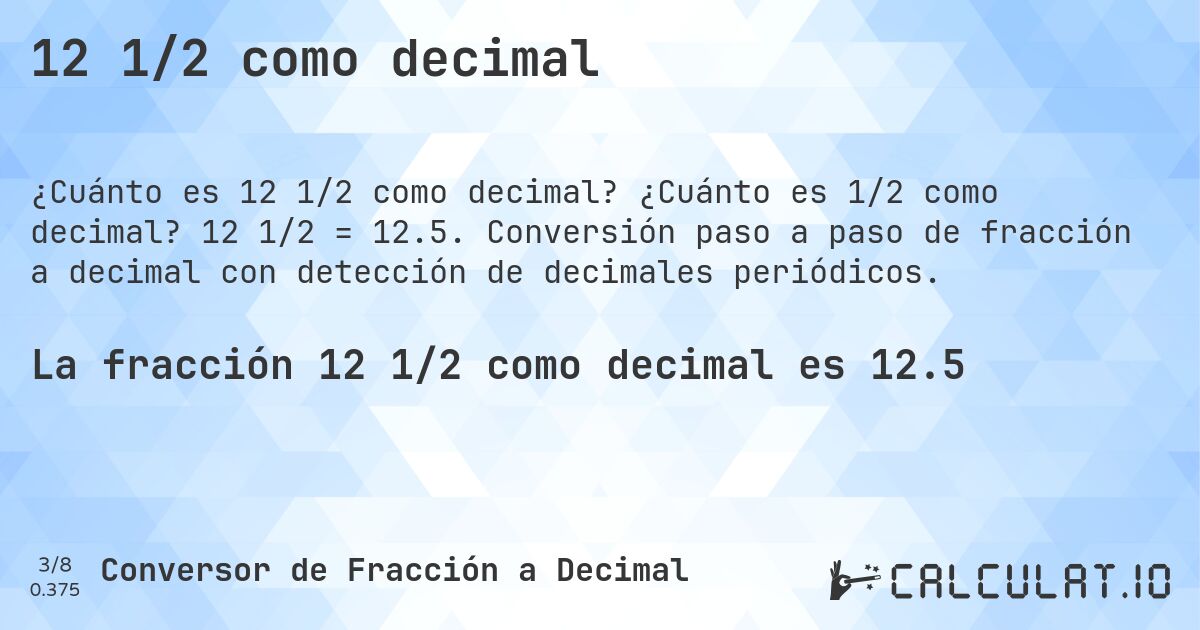 12 1/2 como decimal. ¿Cuánto es 1/2 como decimal? 12 1/2 = 12.5. Conversión paso a paso de fracción a decimal con detección de decimales periódicos.