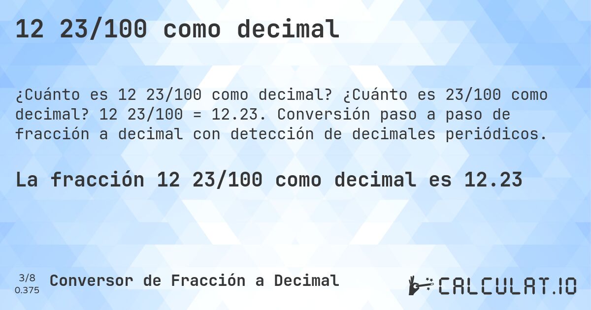 12 23/100 como decimal. ¿Cuánto es 23/100 como decimal? 12 23/100 = 12.23. Conversión paso a paso de fracción a decimal con detección de decimales periódicos.