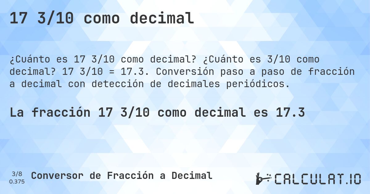 17 3/10 como decimal. ¿Cuánto es 3/10 como decimal? 17 3/10 = 17.3. Conversión paso a paso de fracción a decimal con detección de decimales periódicos.