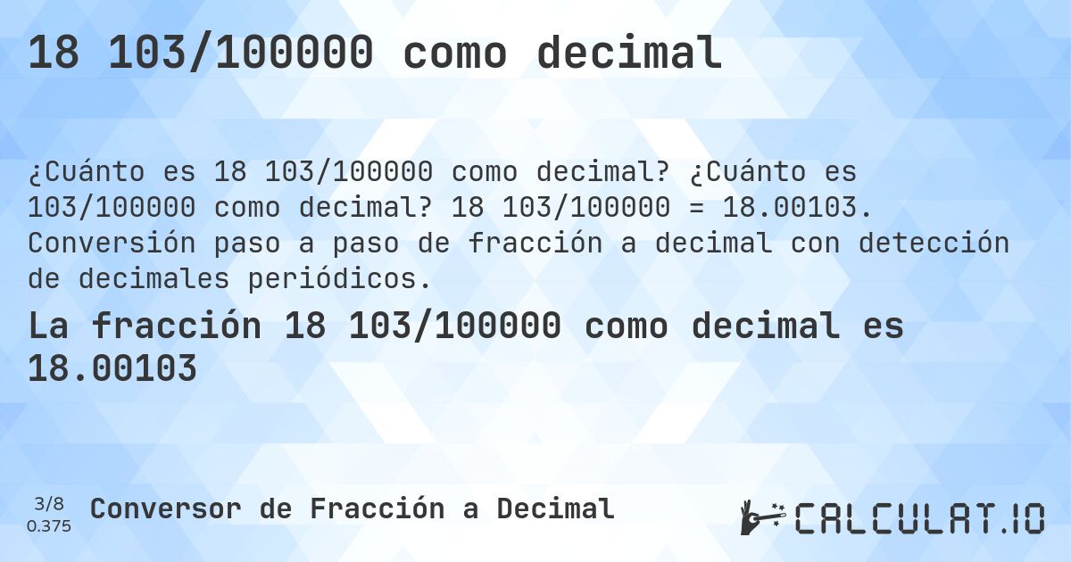 18 103/100000 como decimal. ¿Cuánto es 103/100000 como decimal? 18 103/100000 = 18.00103. Conversión paso a paso de fracción a decimal con detección de decimales periódicos.