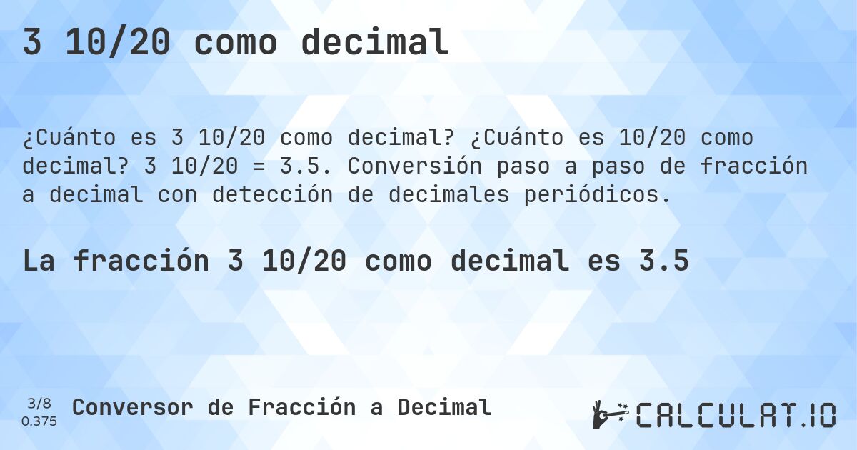 3 10/20 como decimal. ¿Cuánto es 10/20 como decimal? 3 10/20 = 3.5. Conversión paso a paso de fracción a decimal con detección de decimales periódicos.