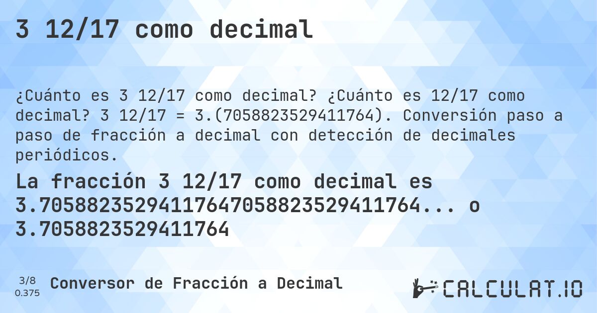 3 12/17 como decimal. ¿Cuánto es 12/17 como decimal? 3 12/17 = 3.(7058823529411764). Conversión paso a paso de fracción a decimal con detección de decimales periódicos.