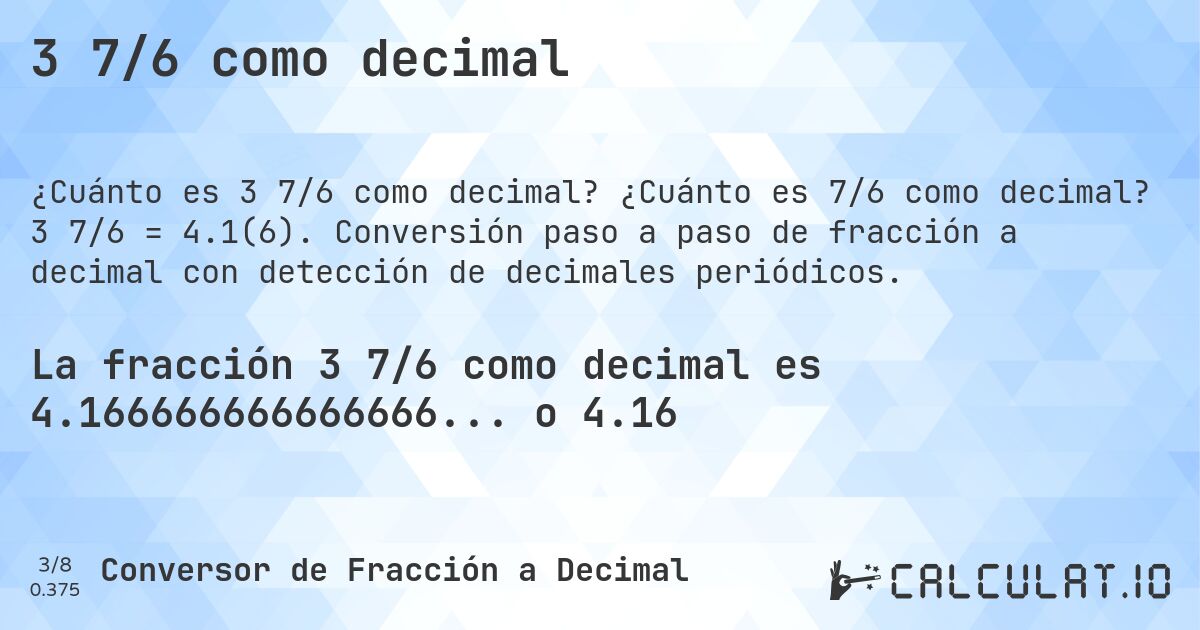 3 7/6 como decimal. ¿Cuánto es 7/6 como decimal? 3 7/6 = 4.1(6). Conversión paso a paso de fracción a decimal con detección de decimales periódicos.