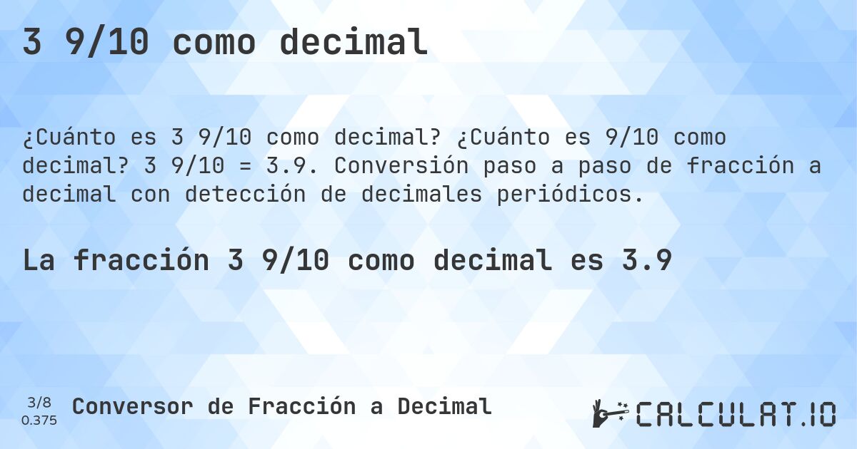 3 9/10 como decimal. ¿Cuánto es 9/10 como decimal? 3 9/10 = 3.9. Conversión paso a paso de fracción a decimal con detección de decimales periódicos.