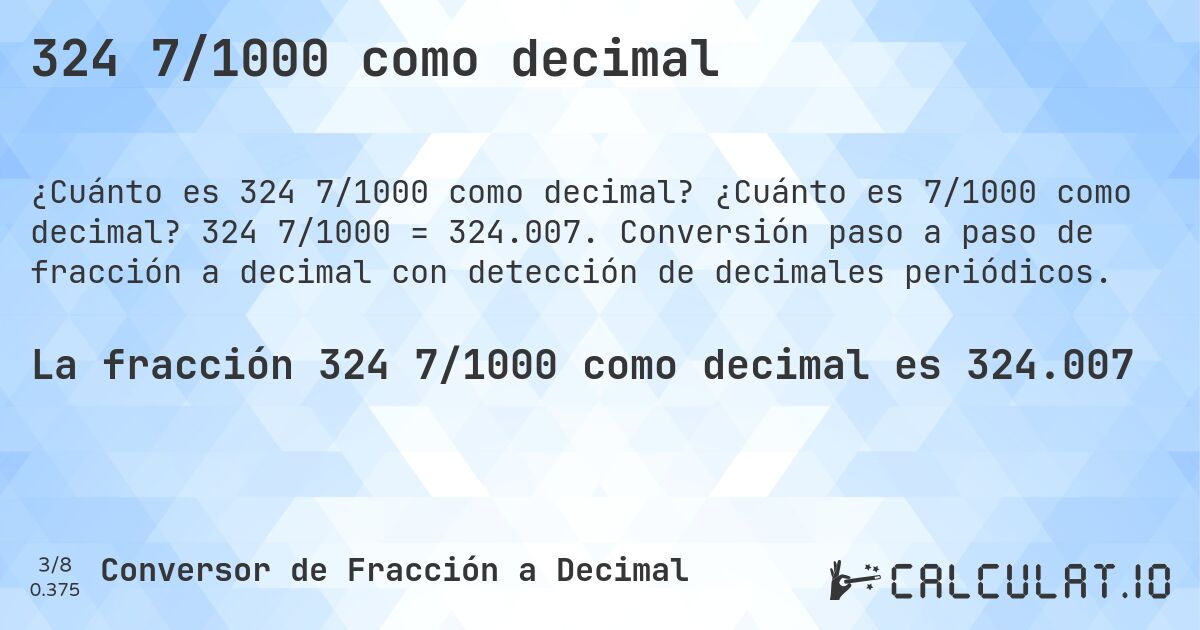 324 7/1000 como decimal. ¿Cuánto es 7/1000 como decimal? 324 7/1000 = 324.007. Conversión paso a paso de fracción a decimal con detección de decimales periódicos.