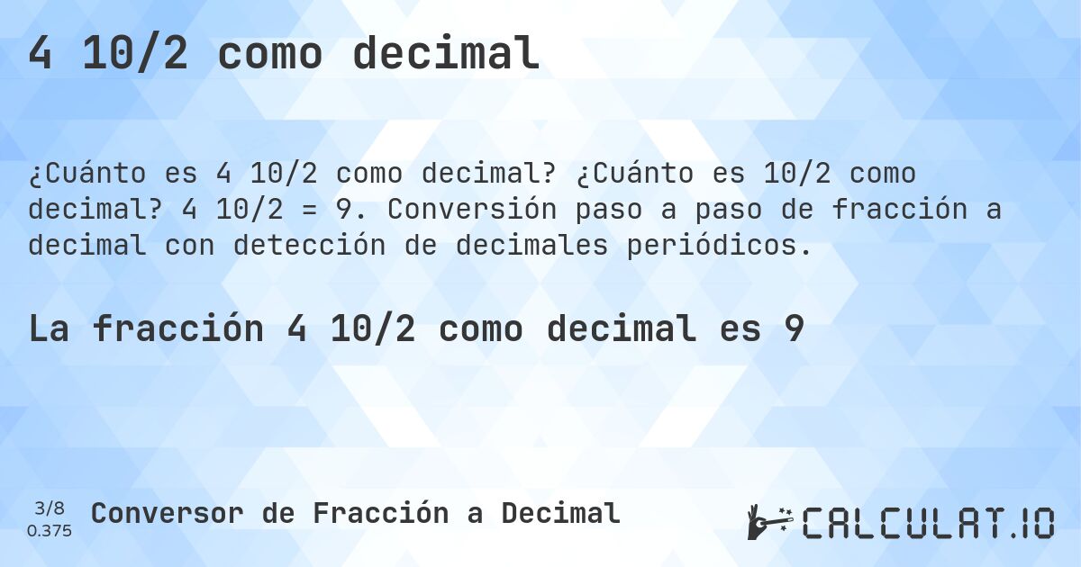 4 10/2 como decimal. ¿Cuánto es 10/2 como decimal? 4 10/2 = 9. Conversión paso a paso de fracción a decimal con detección de decimales periódicos.