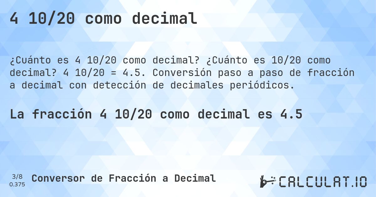 4 10/20 como decimal. ¿Cuánto es 10/20 como decimal? 4 10/20 = 4.5. Conversión paso a paso de fracción a decimal con detección de decimales periódicos.