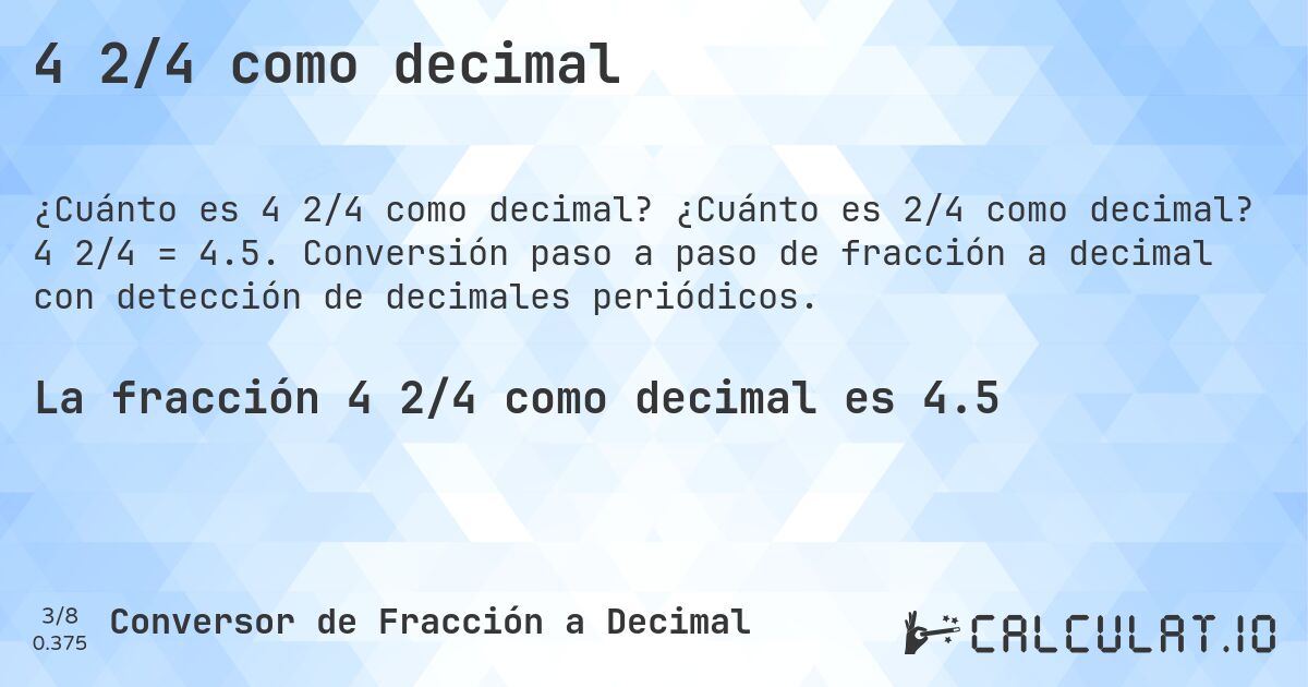 4 2/4 como decimal. ¿Cuánto es 2/4 como decimal? 4 2/4 = 4.5. Conversión paso a paso de fracción a decimal con detección de decimales periódicos.