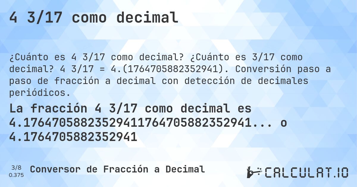 4 3/17 como decimal. ¿Cuánto es 3/17 como decimal? 4 3/17 = 4.(1764705882352941). Conversión paso a paso de fracción a decimal con detección de decimales periódicos.