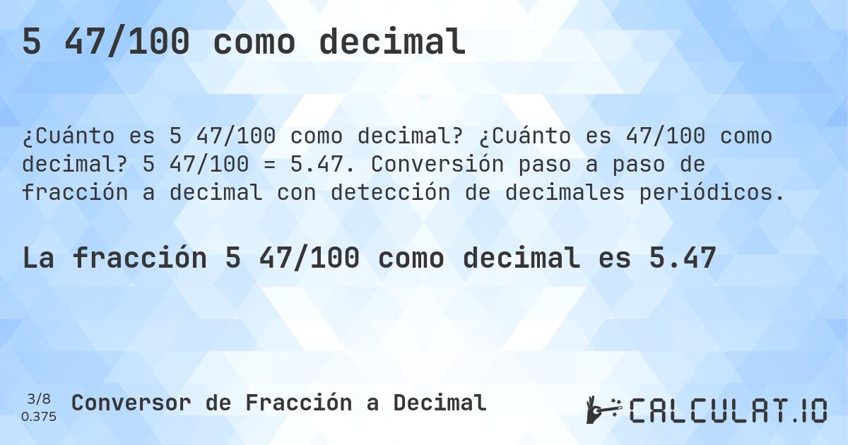 5 47/100 como decimal. ¿Cuánto es 47/100 como decimal? 5 47/100 = 5.47. Conversión paso a paso de fracción a decimal con detección de decimales periódicos.