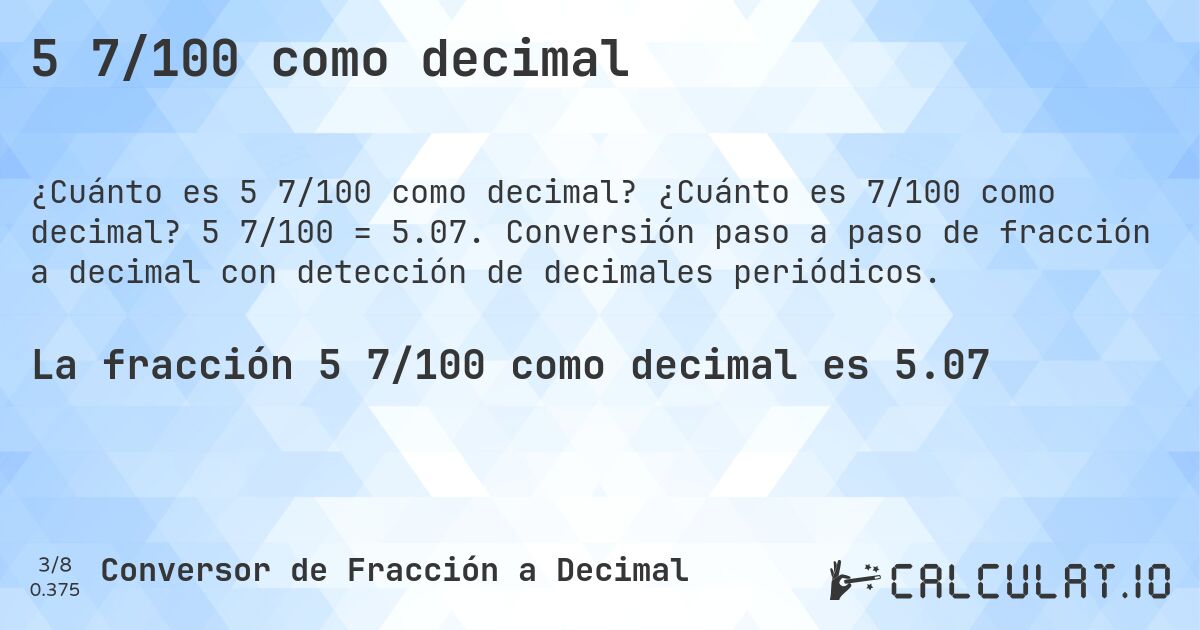 5 7/100 como decimal. ¿Cuánto es 7/100 como decimal? 5 7/100 = 5.07. Conversión paso a paso de fracción a decimal con detección de decimales periódicos.