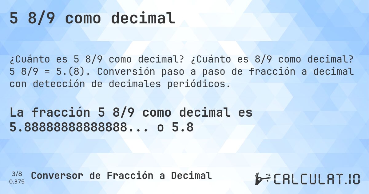 5 8/9 como decimal. ¿Cuánto es 8/9 como decimal? 5 8/9 = 5.(8). Conversión paso a paso de fracción a decimal con detección de decimales periódicos.