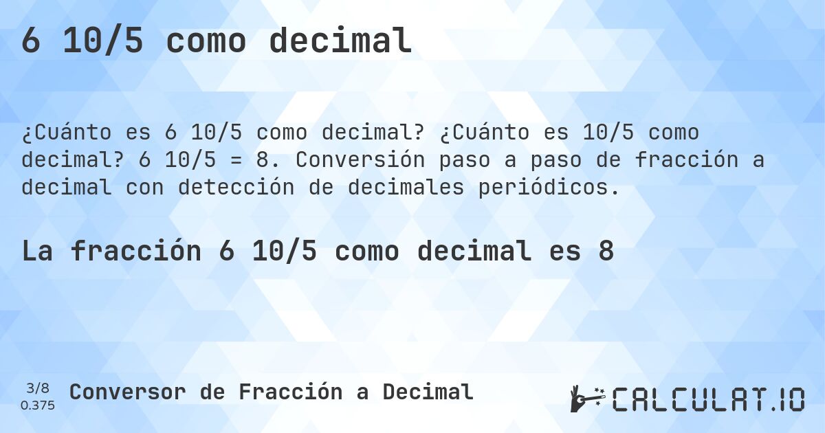 6 10/5 como decimal. ¿Cuánto es 10/5 como decimal? 6 10/5 = 8. Conversión paso a paso de fracción a decimal con detección de decimales periódicos.