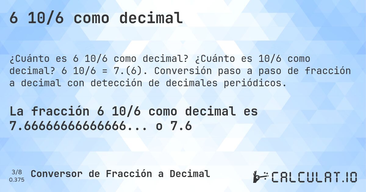 6 10/6 como decimal. ¿Cuánto es 10/6 como decimal? 6 10/6 = 7.(6). Conversión paso a paso de fracción a decimal con detección de decimales periódicos.