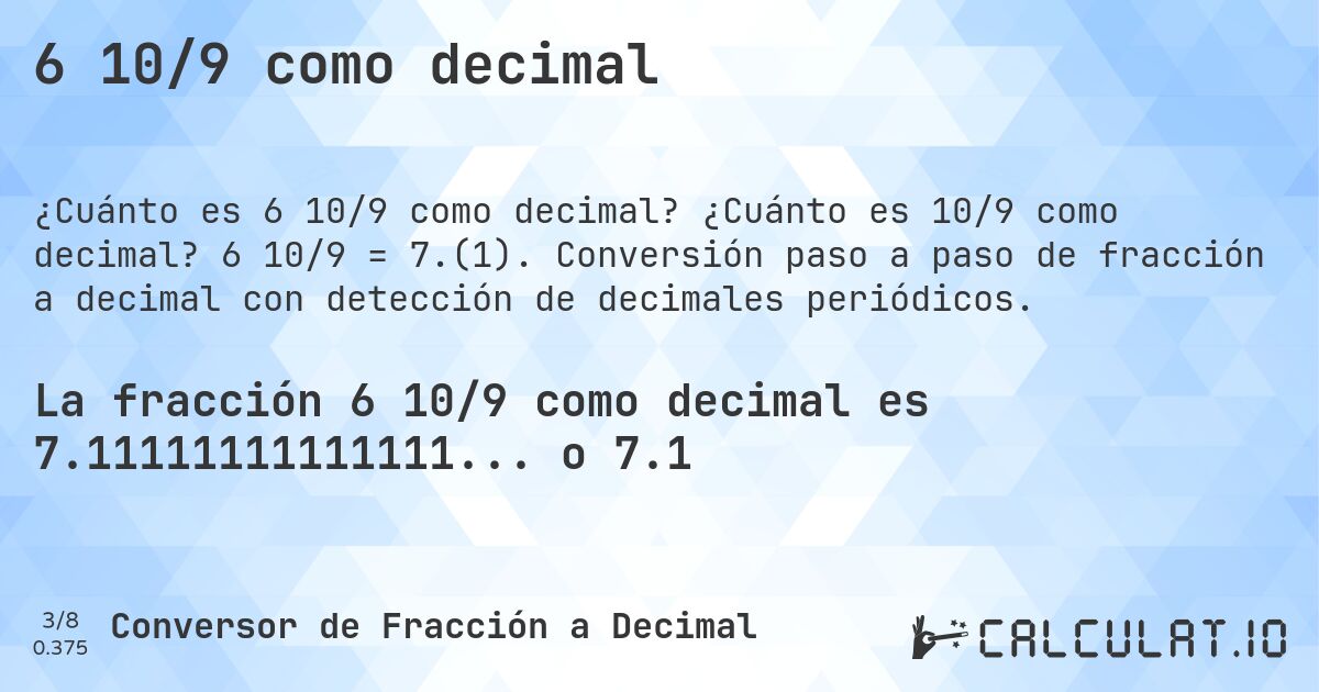 6 10/9 como decimal. ¿Cuánto es 10/9 como decimal? 6 10/9 = 7.(1). Conversión paso a paso de fracción a decimal con detección de decimales periódicos.