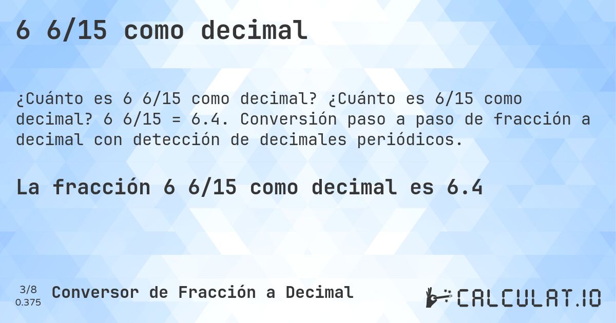 6 6/15 como decimal. ¿Cuánto es 6/15 como decimal? 6 6/15 = 6.4. Conversión paso a paso de fracción a decimal con detección de decimales periódicos.