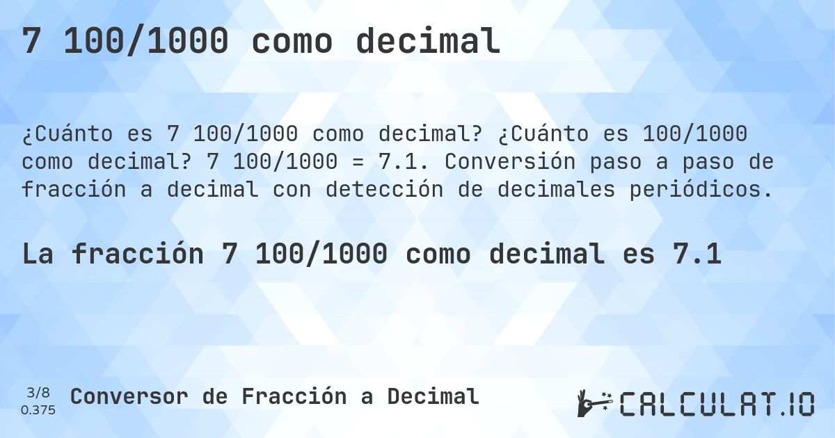 7 100/1000 como decimal. ¿Cuánto es 100/1000 como decimal? 7 100/1000 = 7.1. Conversión paso a paso de fracción a decimal con detección de decimales periódicos.
