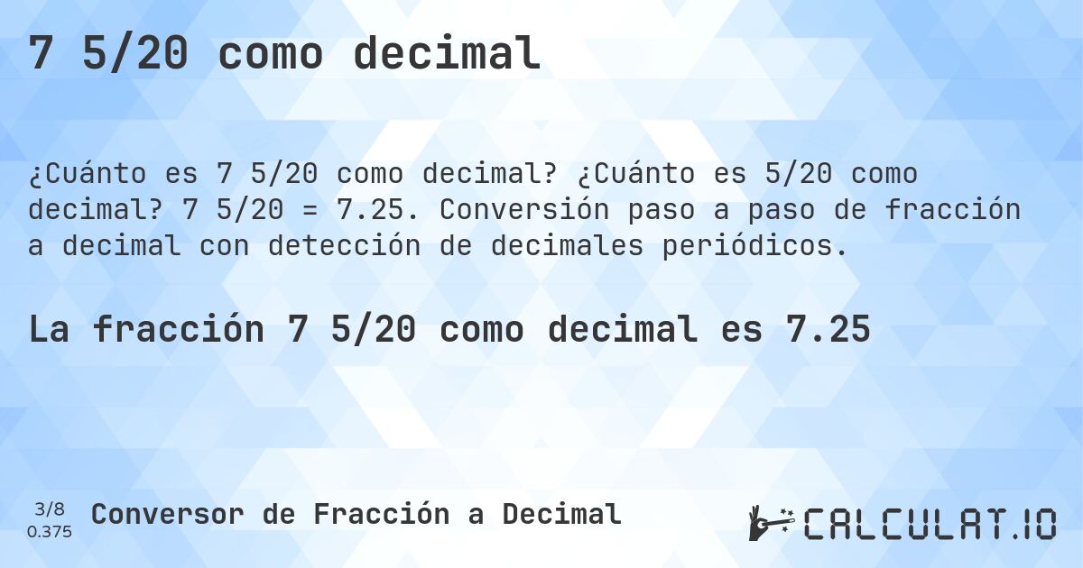 7 5/20 como decimal. ¿Cuánto es 5/20 como decimal? 7 5/20 = 7.25. Conversión paso a paso de fracción a decimal con detección de decimales periódicos.