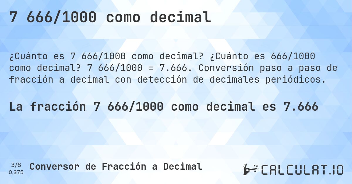 7 666/1000 como decimal. ¿Cuánto es 666/1000 como decimal? 7 666/1000 = 7.666. Conversión paso a paso de fracción a decimal con detección de decimales periódicos.